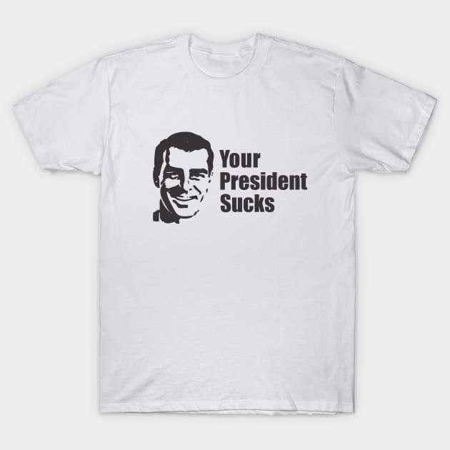 Your President Sucks T-Shirt by Dale Preston Design